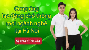 Cung ứng lao động phổ thông mọi ngành nghề tại Hà Nội